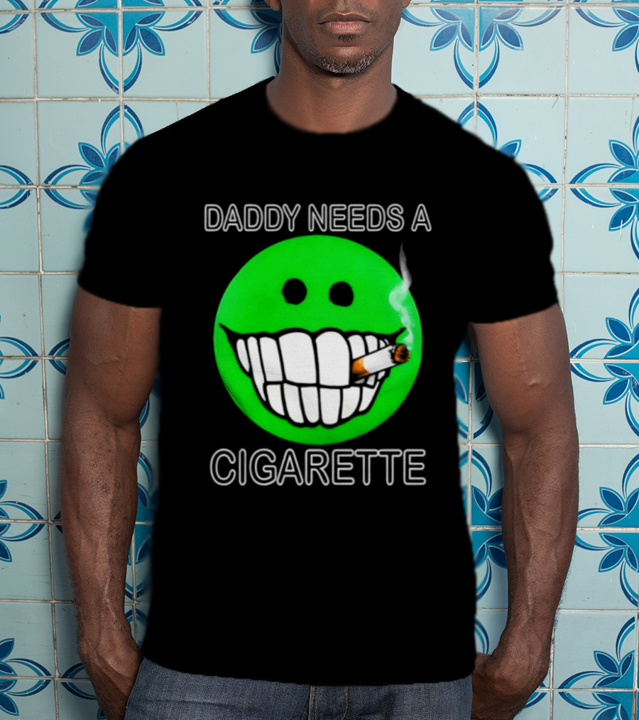 Daddy Needs A Cigarette Smiley Face Smoking Green T-Shirt