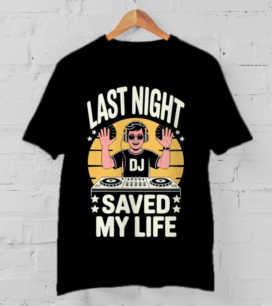 Last Night DJ Saved My Life Raising Hands T-Shirt