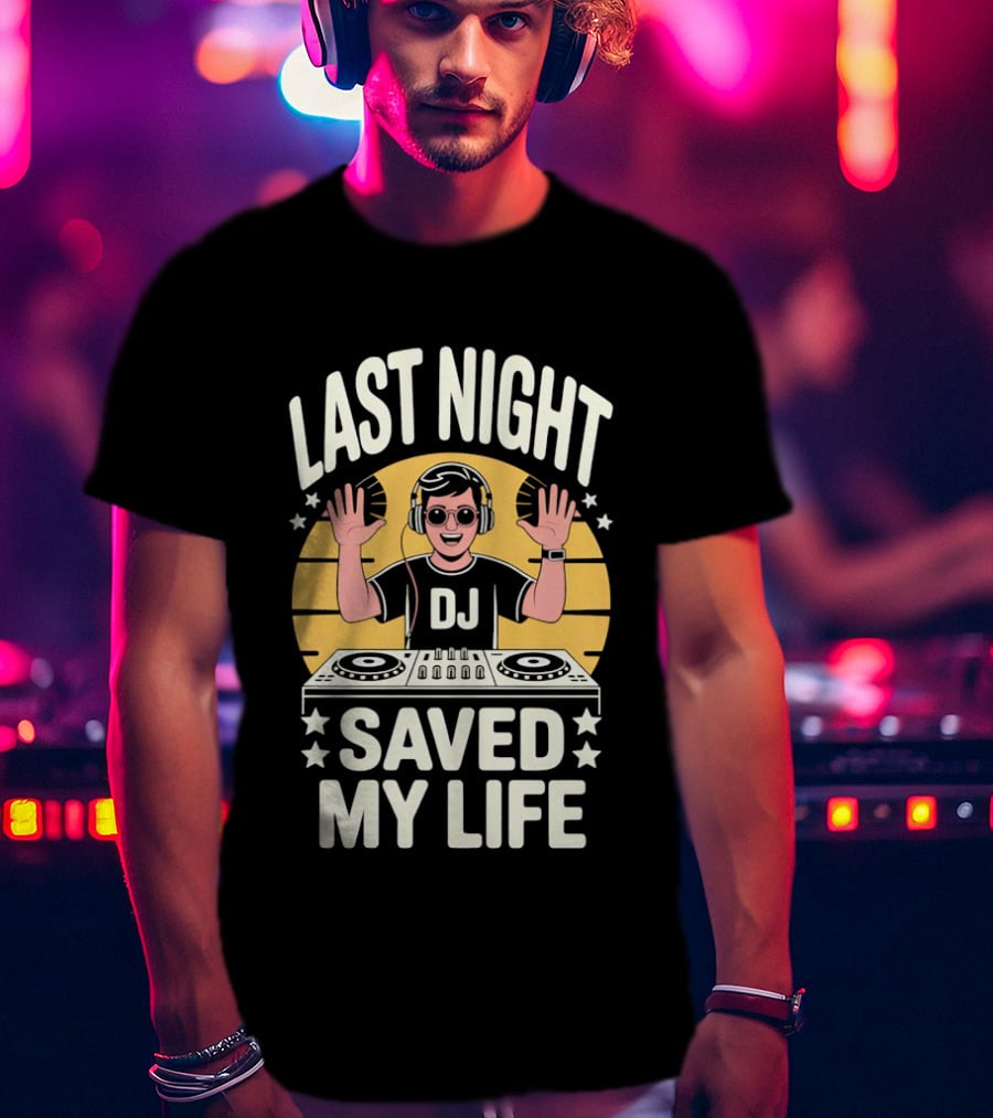 Last Night DJ Saved My Life Raising Hands T-Shirt