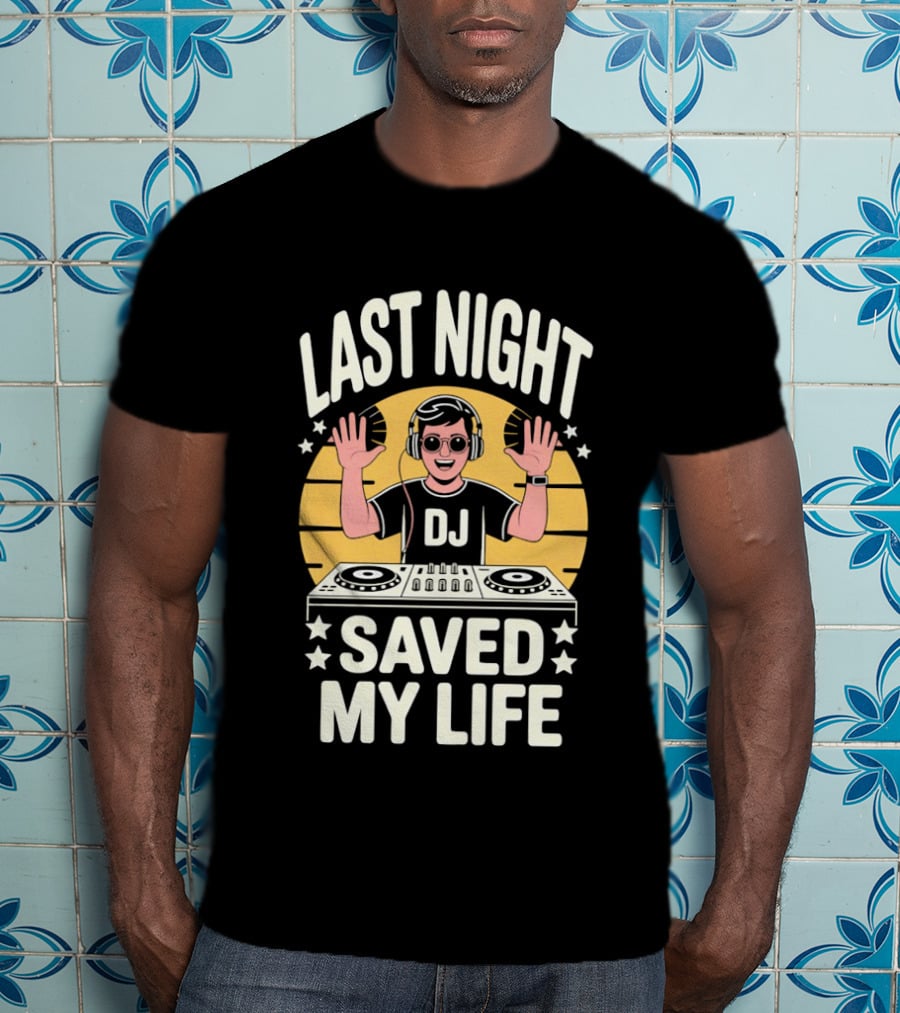 Last Night DJ Saved My Life Raising Hands T-Shirt