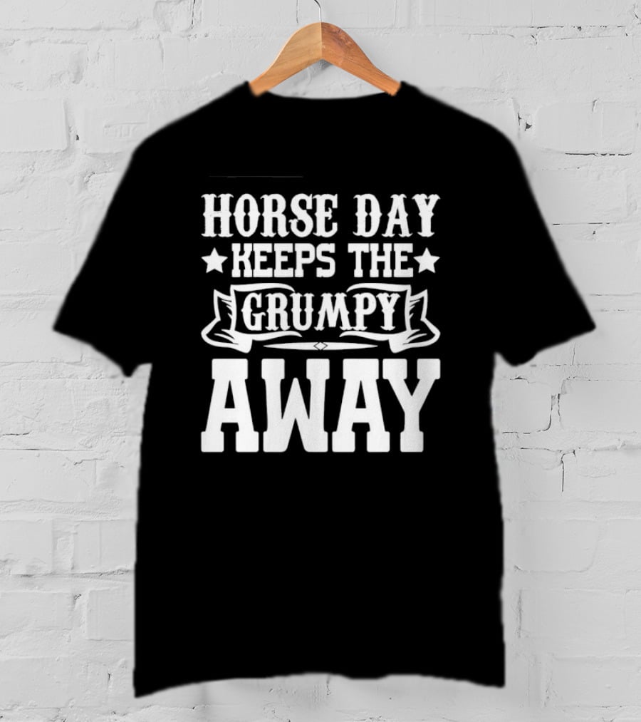 Horse Day Keeps The Grumpy Away Equestrian Humor T-Shirt