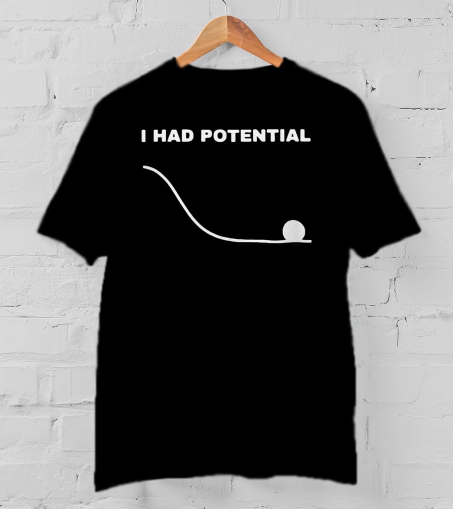 I Had Potential Ball Slope Curve Downward T-Shirt