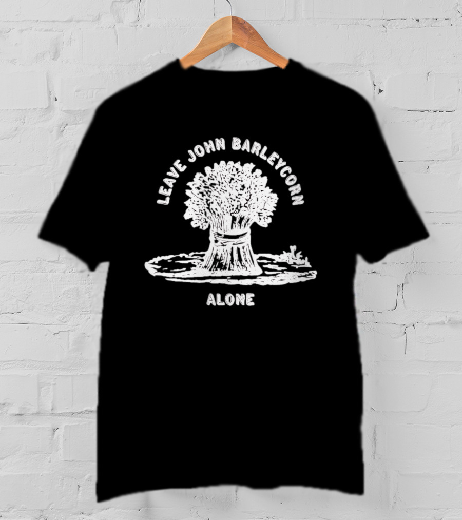 Leave John Barleycorn Alone Wheat Sheaf Folk Whiskey T-Shirt