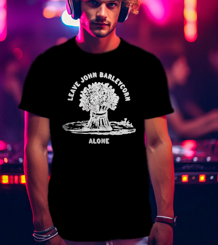 Leave John Barleycorn Alone Wheat Sheaf Folk Whiskey T-Shirt