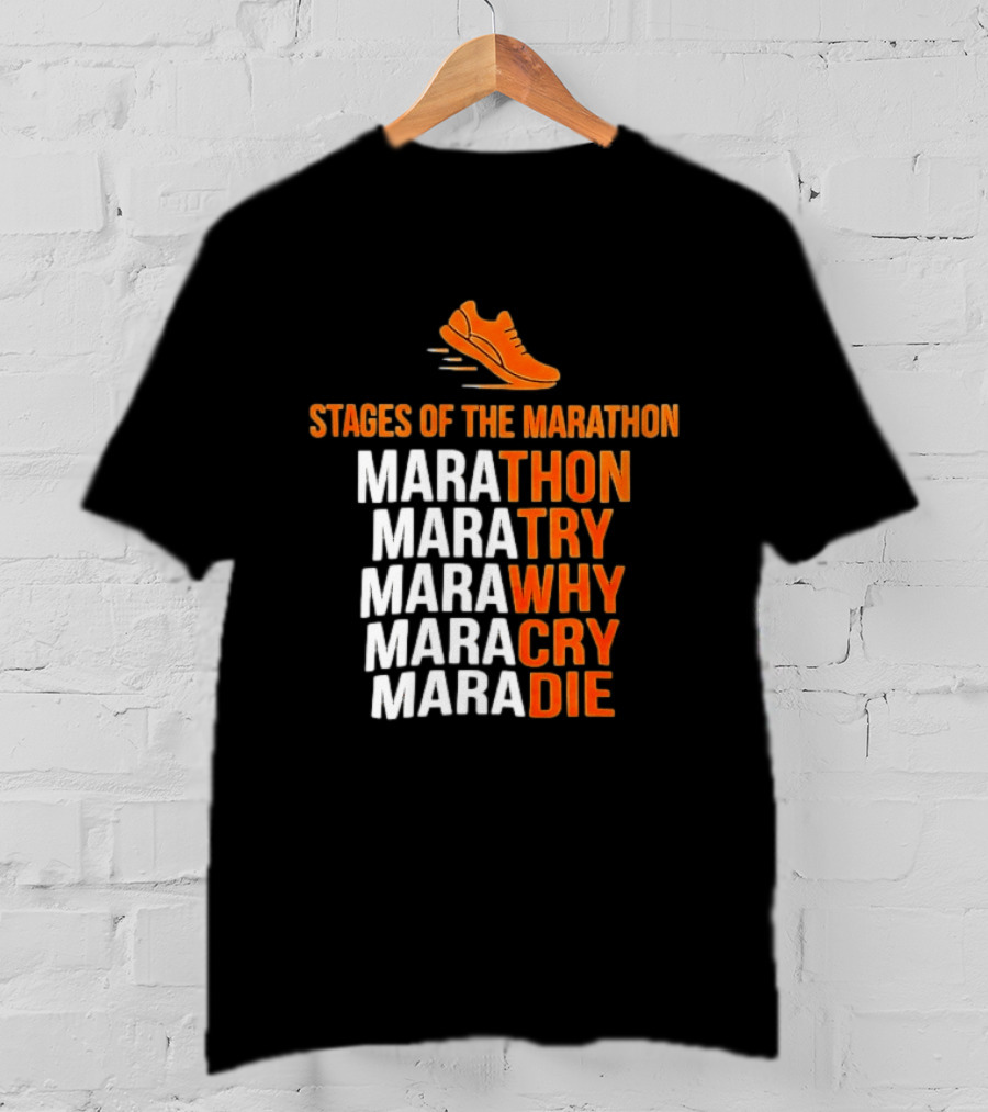 Stages Of The Marathon Marathon Try Why Cry Die Running Shoe T-Shirt