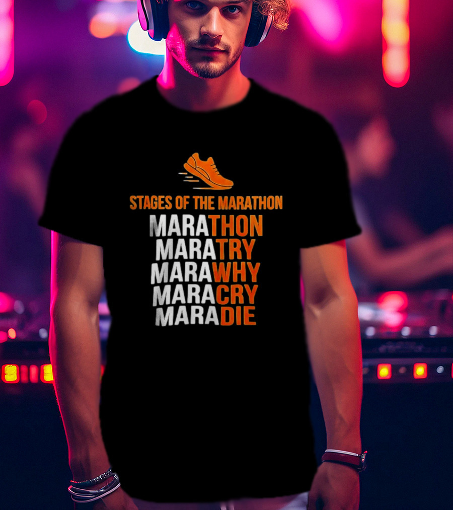 Stages Of The Marathon Marathon Try Why Cry Die Running Shoe T-Shirt