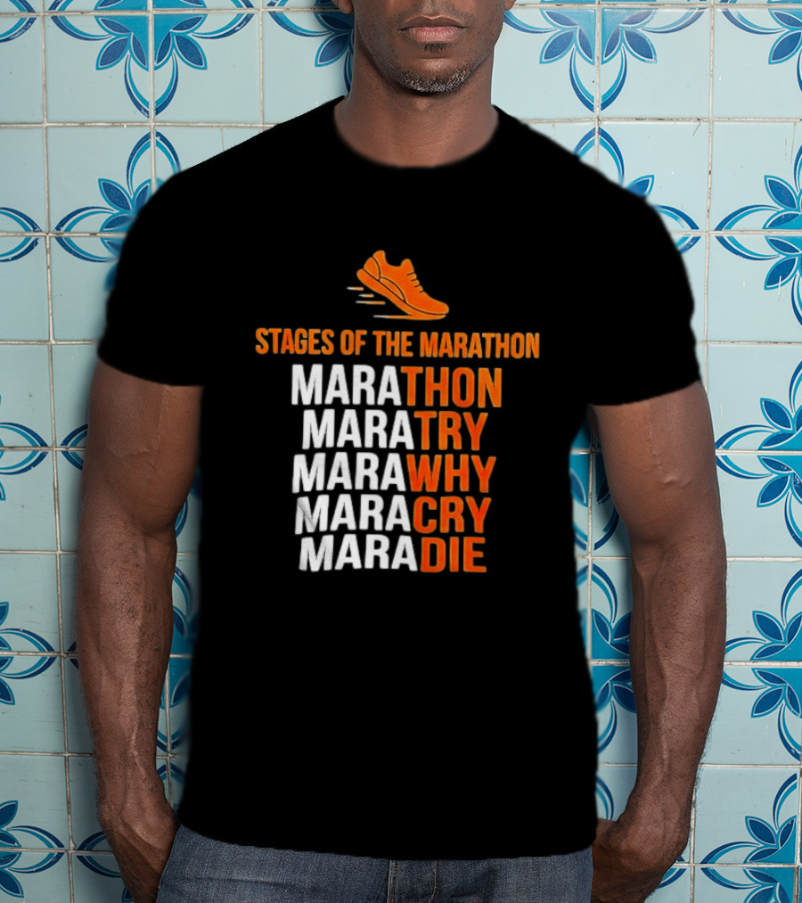 Stages Of The Marathon Marathon Try Why Cry Die Running Shoe T-Shirt