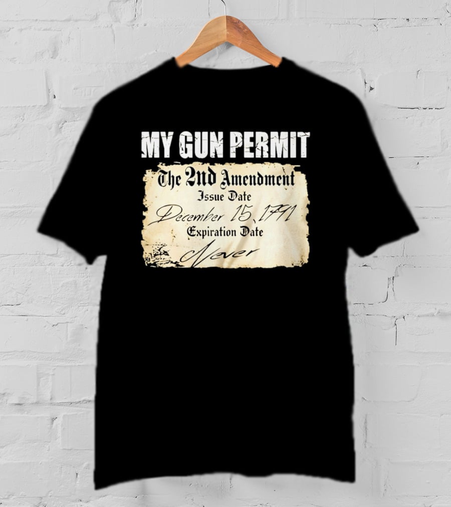 My Gun Permit The 2nd Amendment December 15 1791 Expiration Date Never T-Shirt