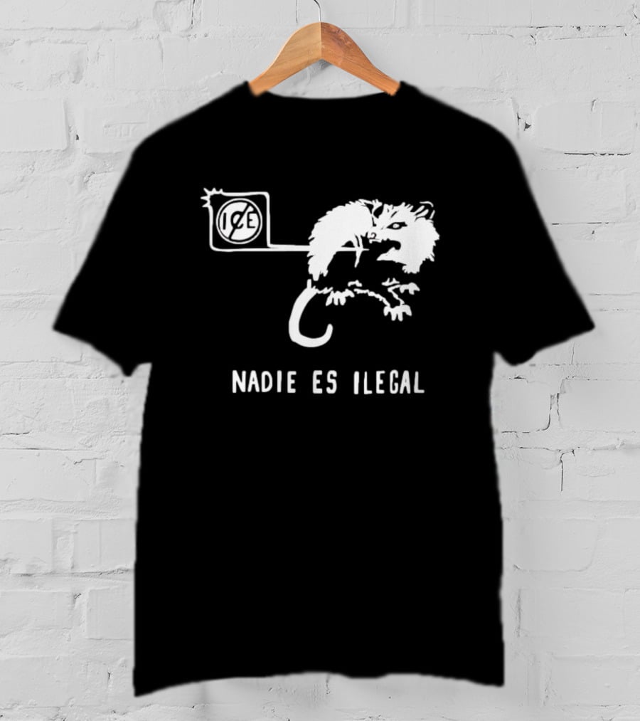 Nadie Es Ilegal Angry Possum Ice Sign Empowerment T-Shirt