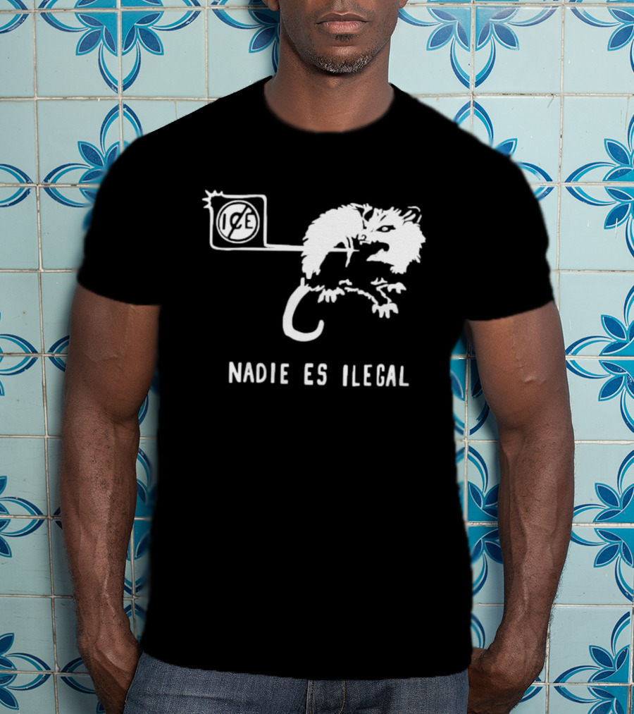 Nadie Es Ilegal Angry Possum Ice Sign Empowerment T-Shirt