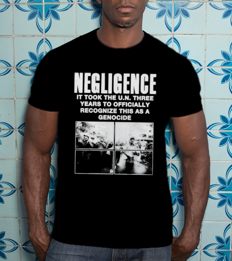 Negligence It Took The UN Three Years To Officially Recognize This As A Genocide T-Shirt