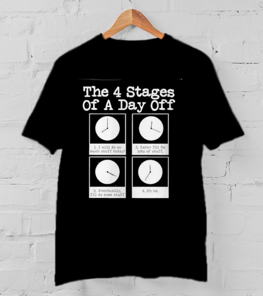 The 4 Stages Of A Day Off Afternoon Wasting Time Eventually Feeling Of Guilt Admitting Failure Nighttime Playing Video Games T-Shirt