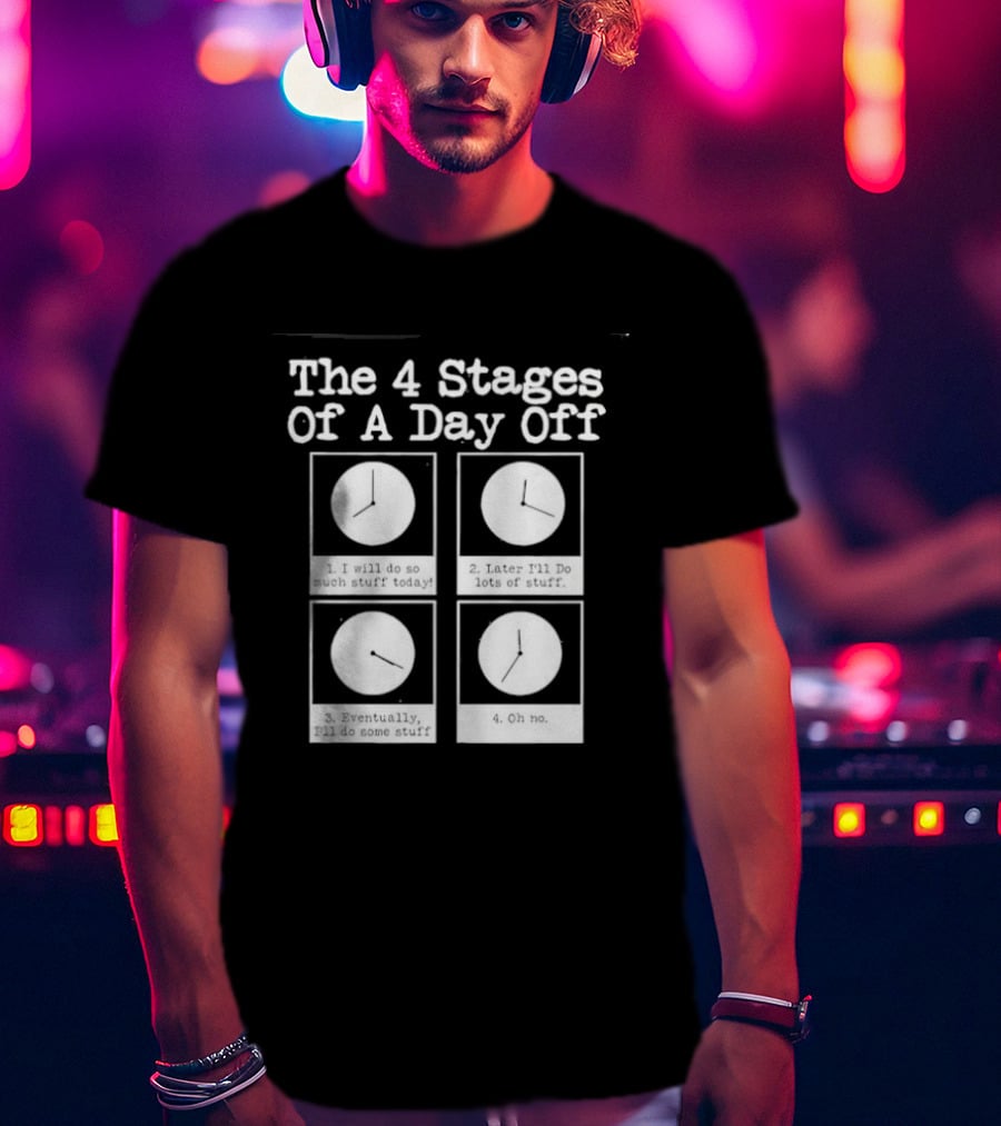 The 4 Stages Of A Day Off Afternoon Wasting Time Eventually Feeling Of Guilt Admitting Failure Nighttime Playing Video Games T-Shirt