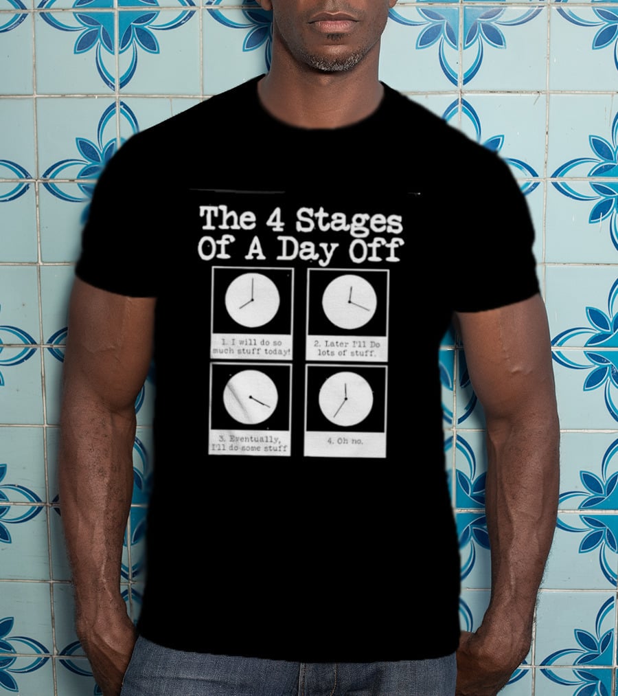 The 4 Stages Of A Day Off Afternoon Wasting Time Eventually Feeling Of Guilt Admitting Failure Nighttime Playing Video Games T-Shirt