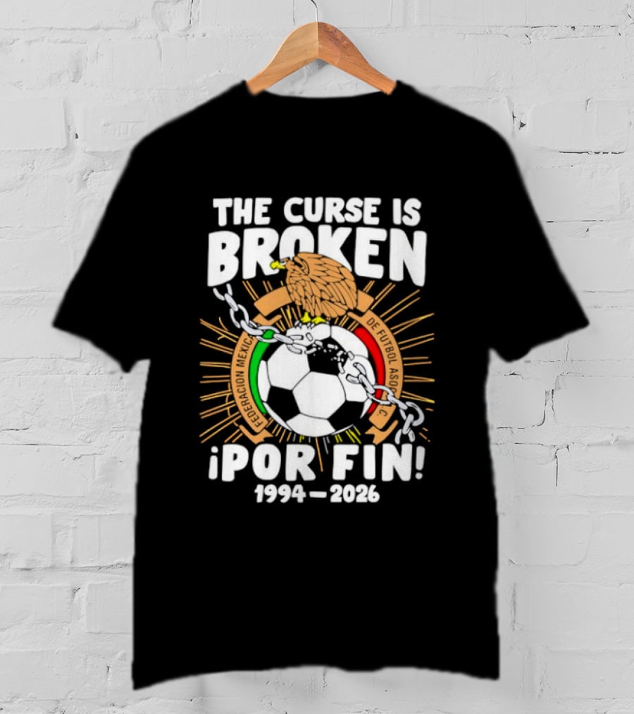The Curse Is Broken 1994 2026 Por Fin Mexico National Football Team T-Shirt