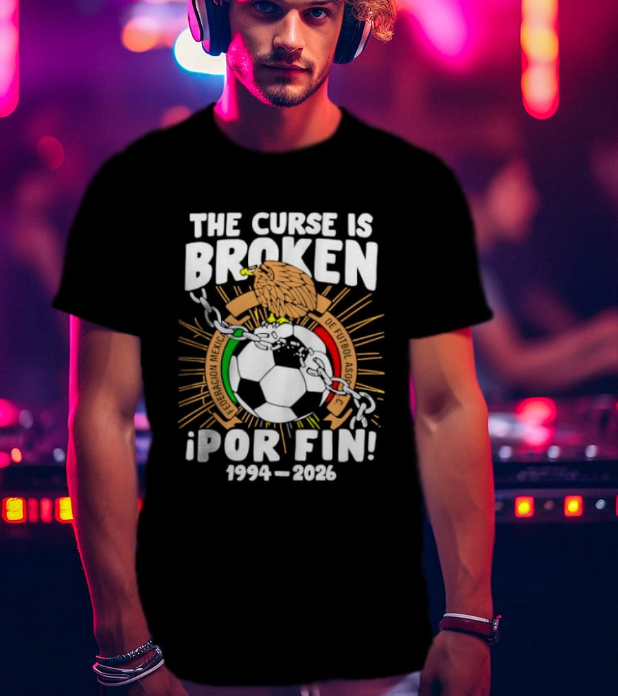 The Curse Is Broken 1994 2026 Por Fin Mexico National Football Team T-Shirt