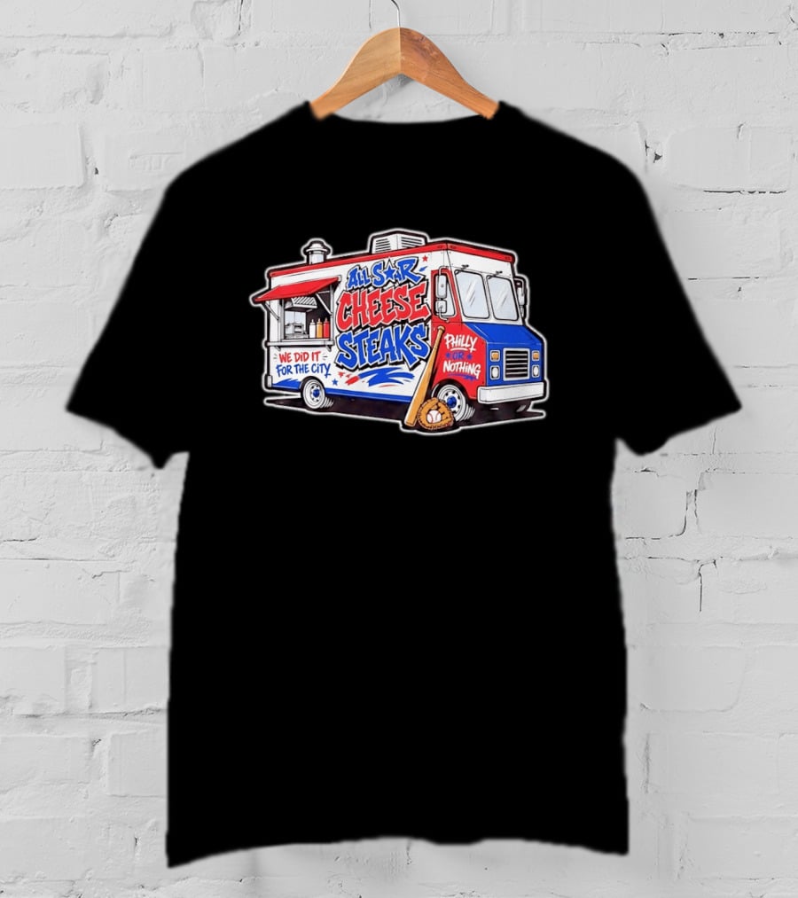 All Star Cheese Steaks Food Truck Philly Or Nothing We Did It For The City T-Shirt
