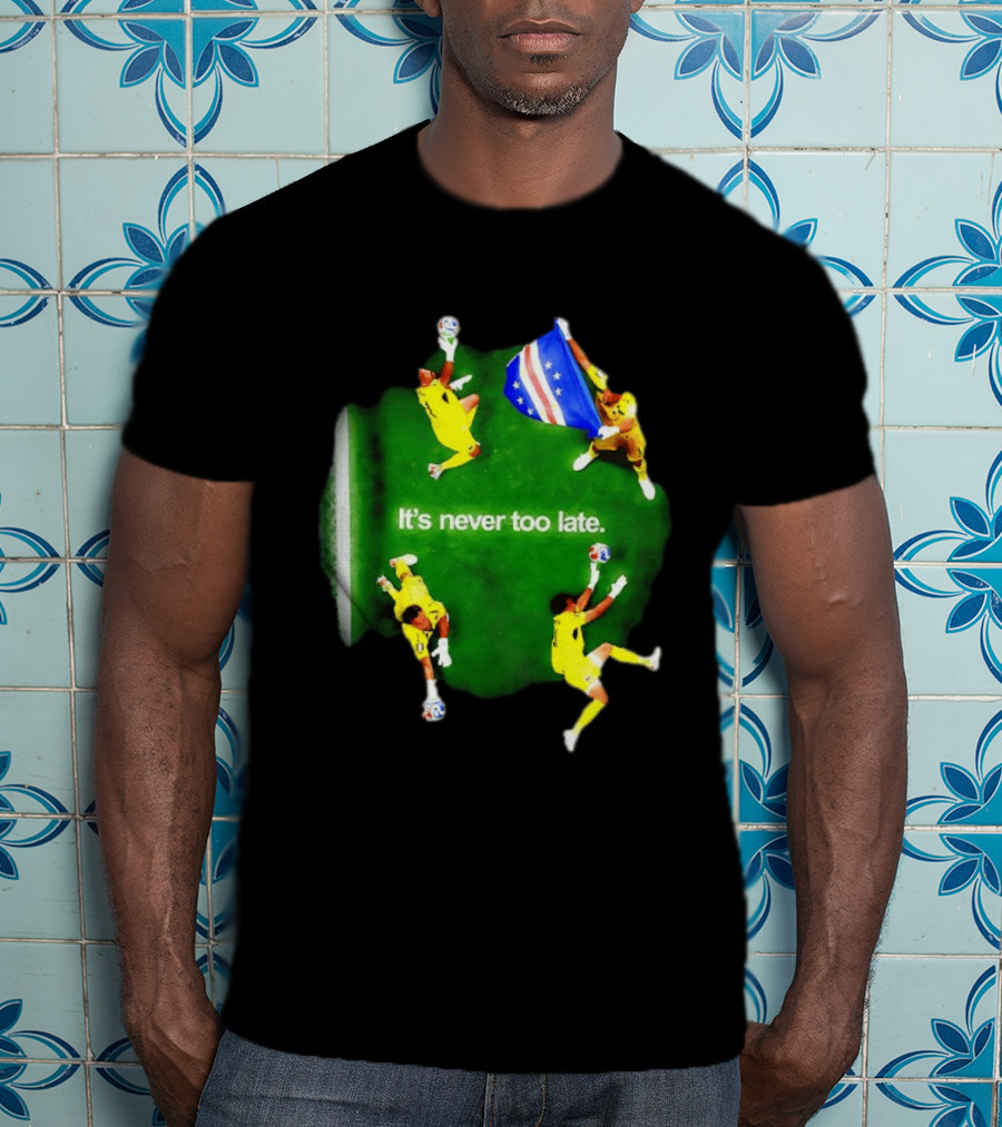Cape Verde National Team Goalkeeper Vozinha It's Never Too Late T-Shirt