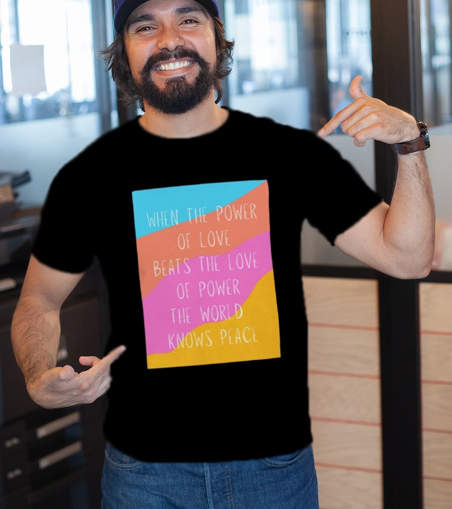 When The Power Of Love Beats The Love Of Power The World Knows Peace Retro Vibes T-Shirt