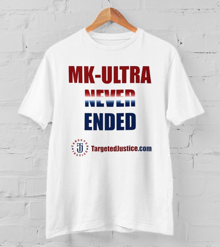 MK Ultra Never Ended TargetedJustice.com T-Shirt