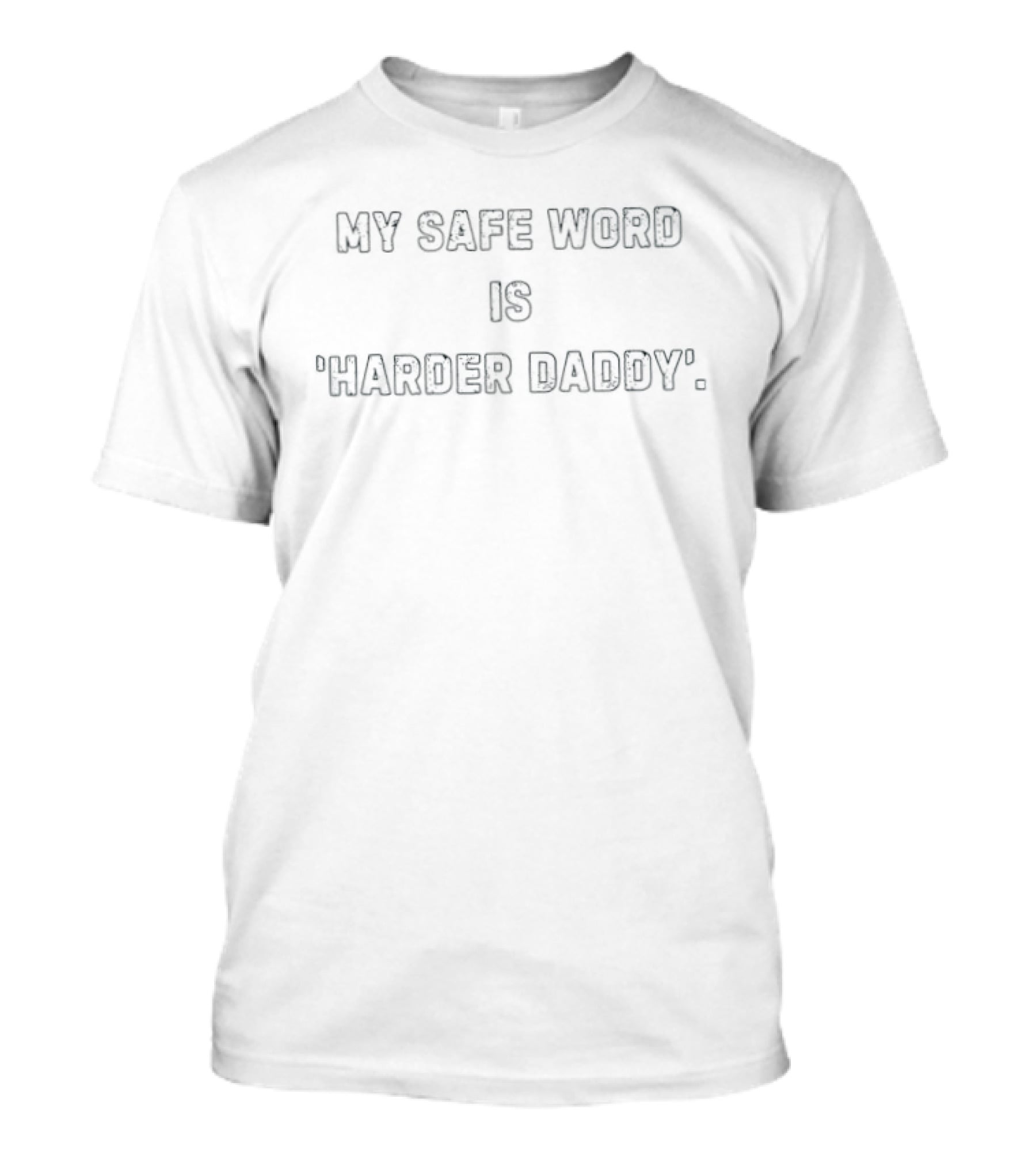 My Safe Word Is Harder Daddy Adult Humor T-Shirt