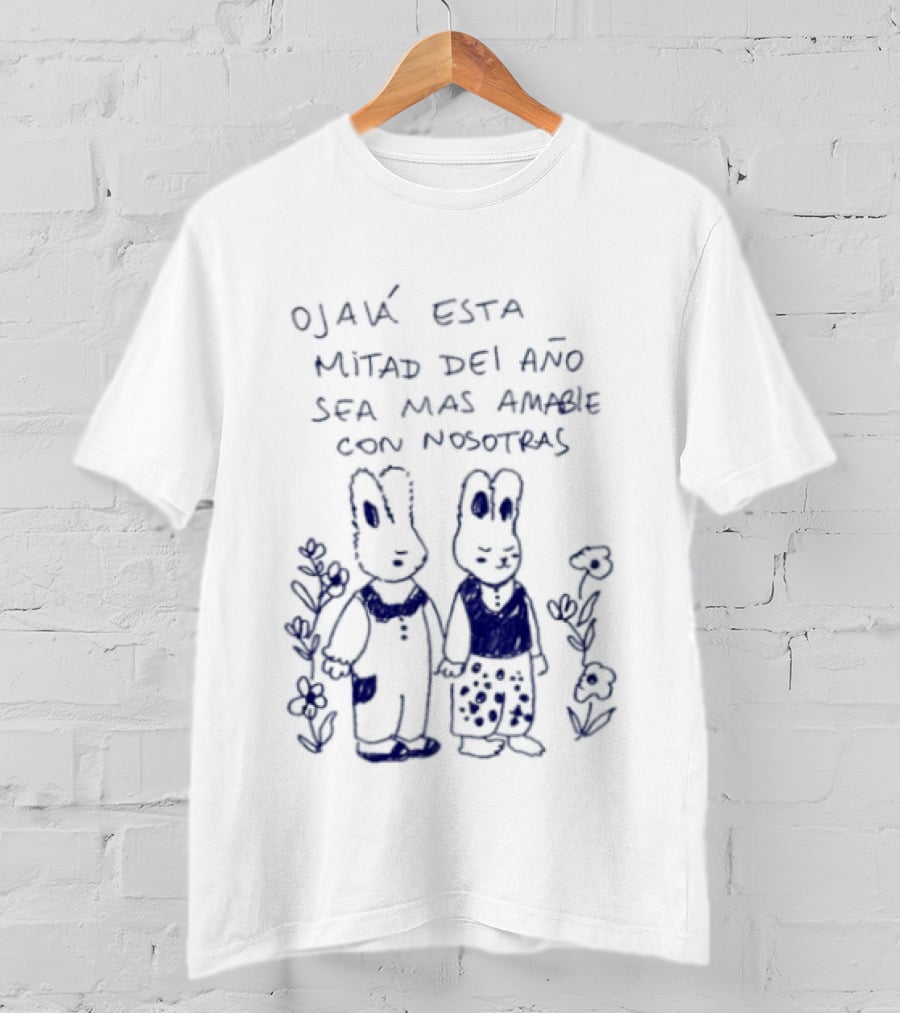 Ojalá Esta Mitad Del Año Sea Más Amable Con Nosotras Conejitos Y Flores T-Shirt