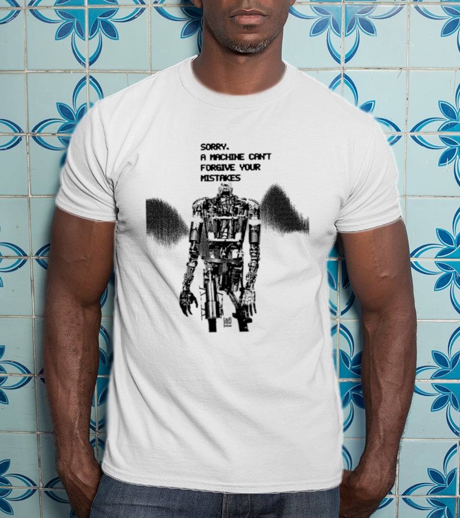 Robot Sorry A Machine Can't Forgive Your Mistakes T-Shirt