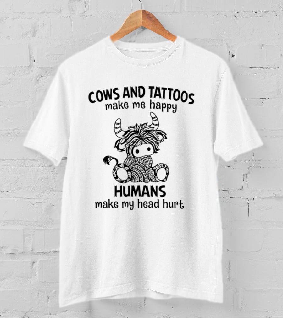 Cows And Tattoos Make Me Happy Humans Make My Head Hurt Highland Cow T-Shirt