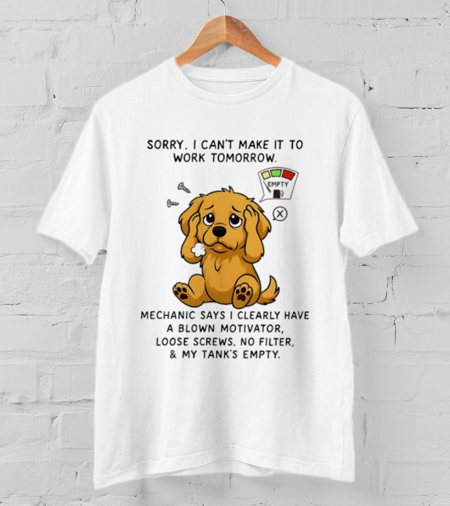 Sorry I Can't Make It To Work Tomorrow Blown Motivator Loose Screws Golden Retriever T-Shirt