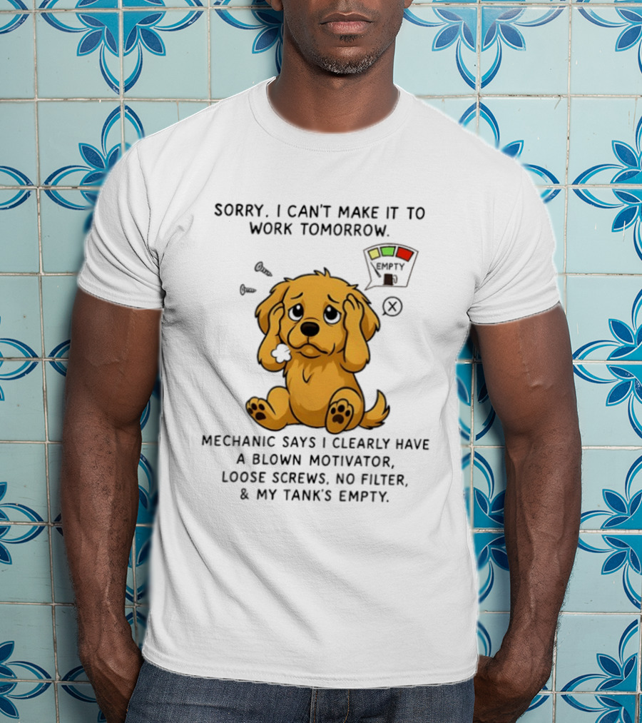 Sorry I Can't Make It To Work Tomorrow Blown Motivator Loose Screws Golden Retriever T-Shirt