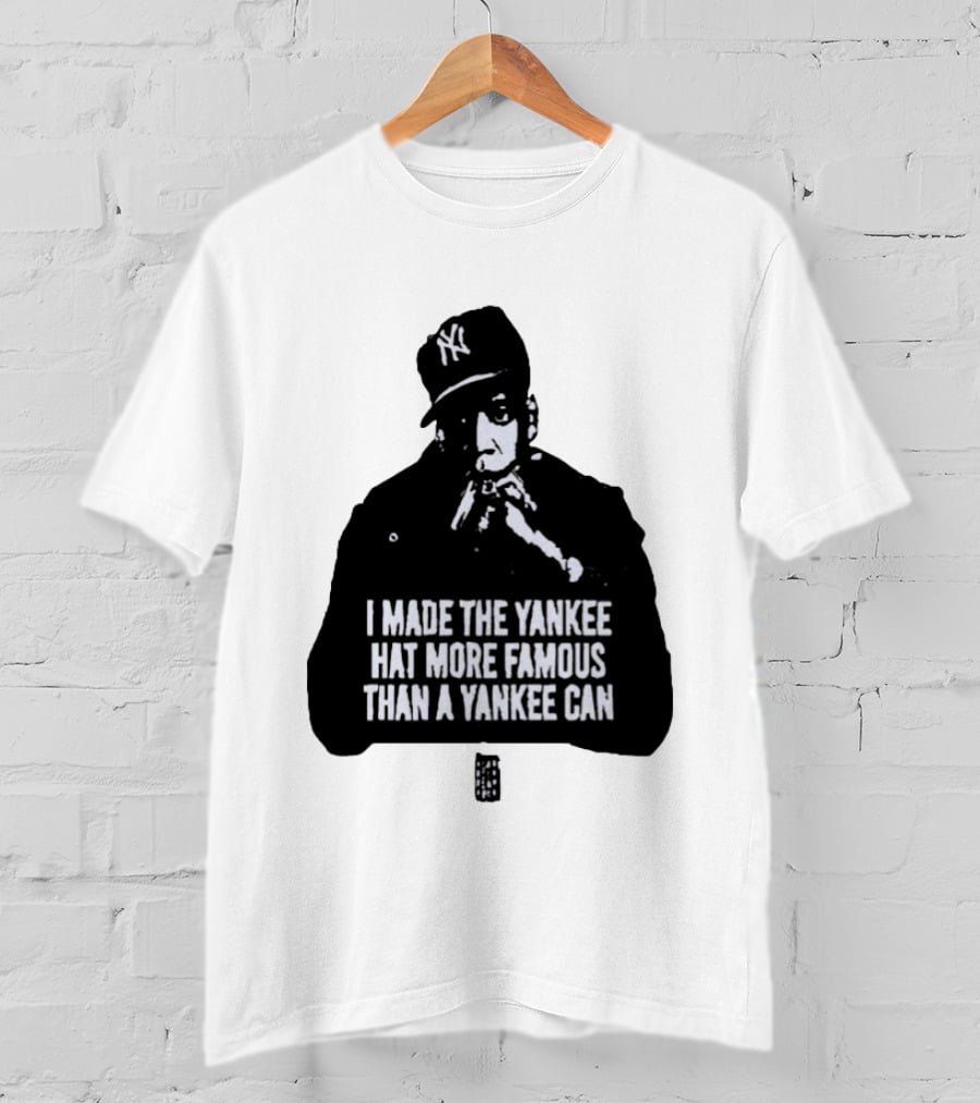 Jay Z I Made The Yankee Hat More Famous Than A Yankee Can T-Shirt