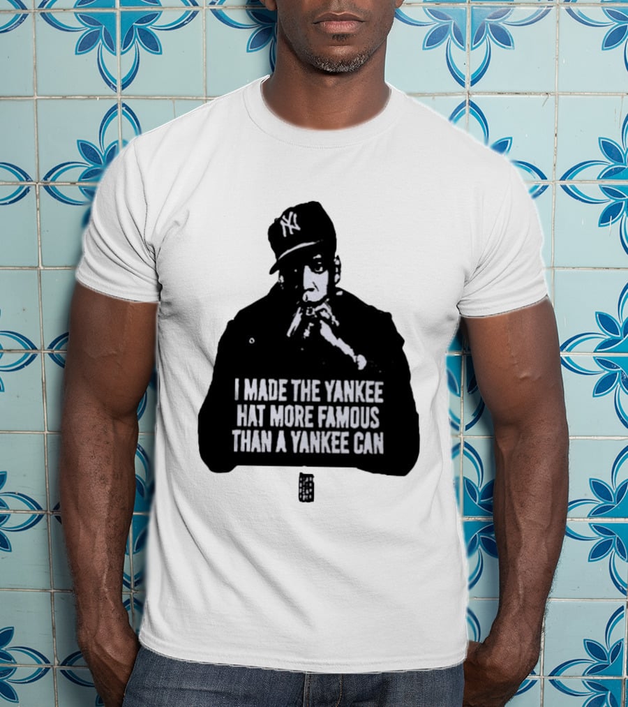 Jay Z I Made The Yankee Hat More Famous Than A Yankee Can T-Shirt