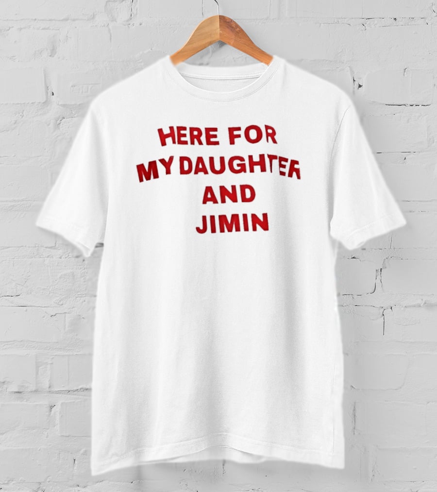 Here For My Daughter And Jimin T-Shirt