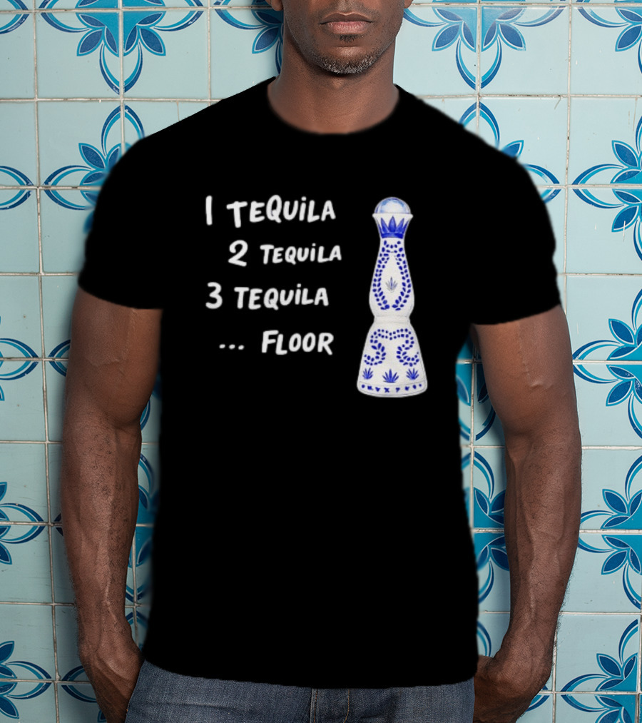 1 Tequila 2 Tequila 3 Tequila Floor Drinking Azul Bottle T-Shirt