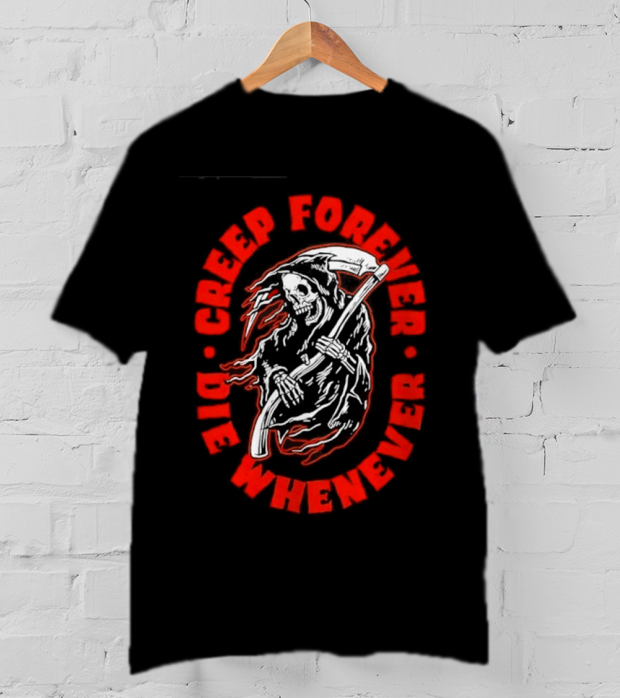 Creep Forever Die Whenever Grim Reaper T-Shirt