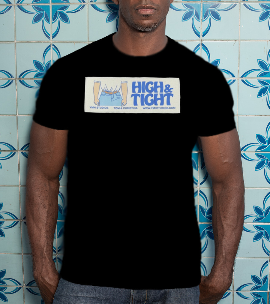 High & Tight YMH Studios Tom & Christina Www.ymhstudios.com T-Shirt