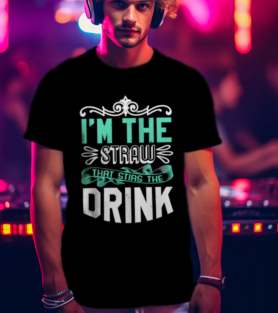 I'm The Straw That Stirs The Drink T-Shirt