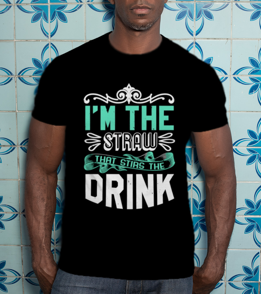 I'm The Straw That Stirs The Drink T-Shirt