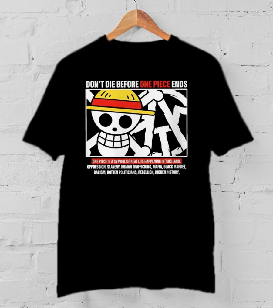 Don't Die Before One Piece Ends Symbol Of Real Life Happening In This Land T-Shirt