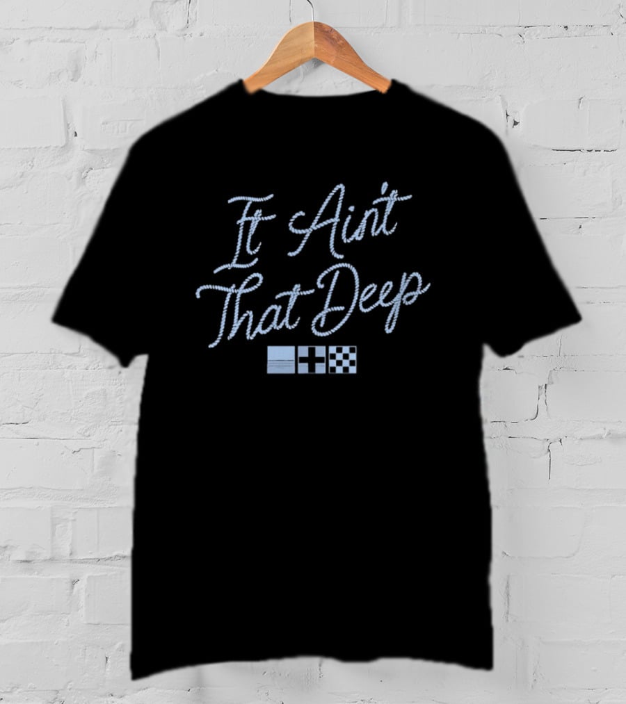 It Ain't That Deep Rope Font Nautical Flags T-Shirt