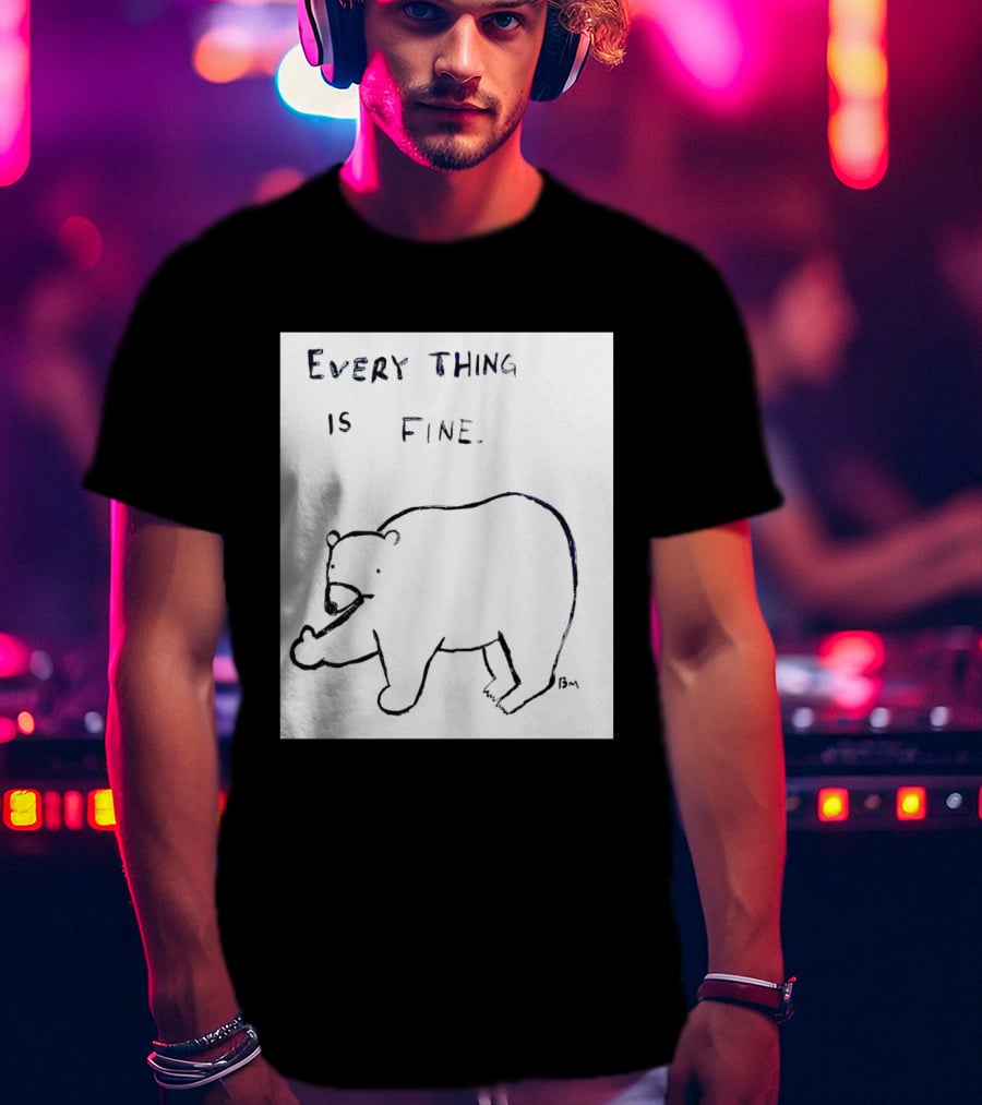 Every Thing Is Fine Bear Middle Finger Humor T-Shirt