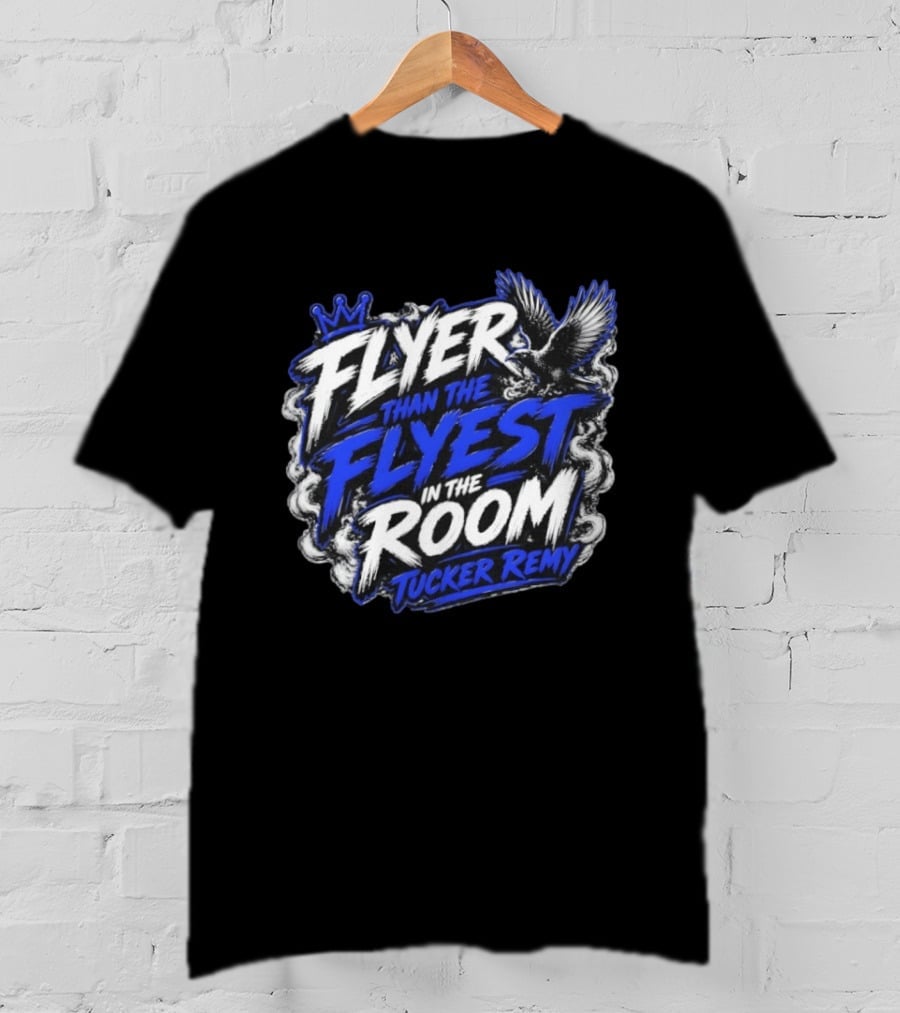 Flyer Than The Flyest In The Room Tucker Remy Crown And Soaring Bird T-Shirt