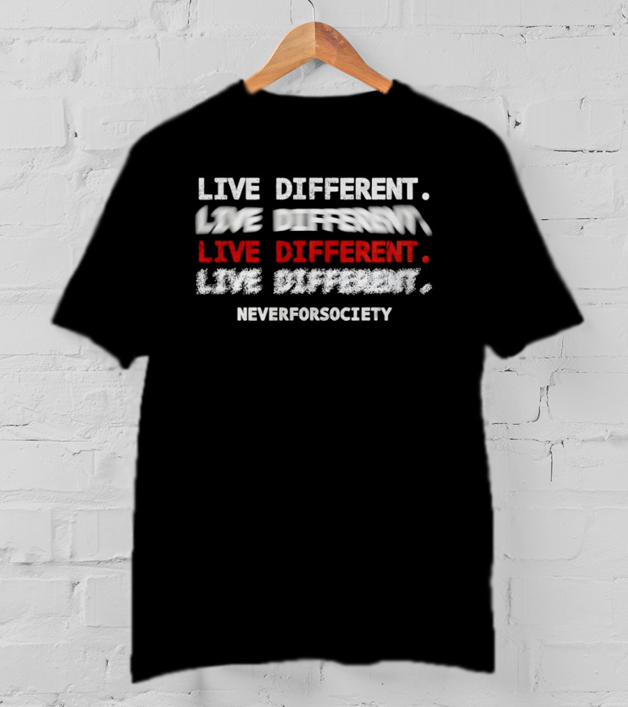 Live Different Neverforsociety Bold Statement Motivational T-Shirt
