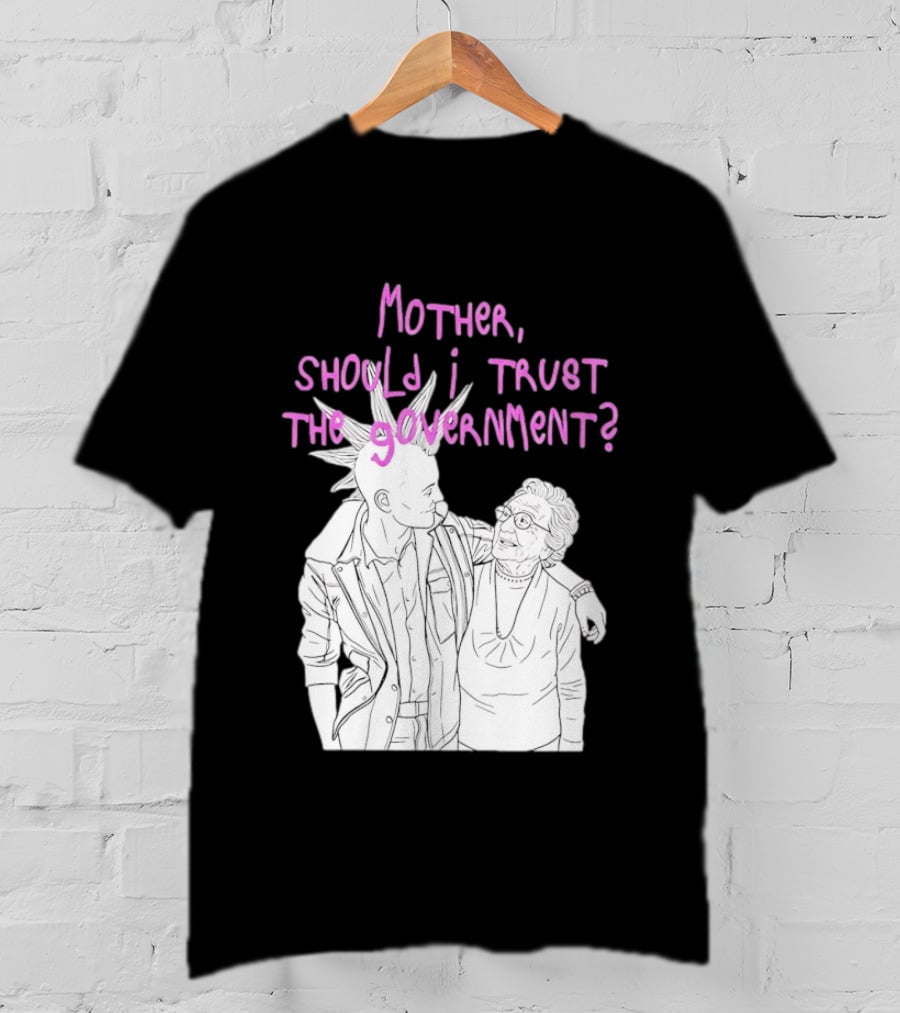 Mother Should I Trust The Government Punk T-Shirt