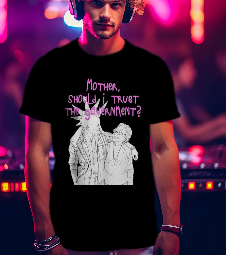 Mother Should I Trust The Government Punk T-Shirt