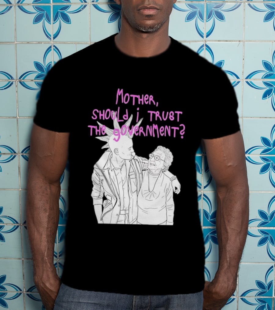 Mother Should I Trust The Government Punk T-Shirt