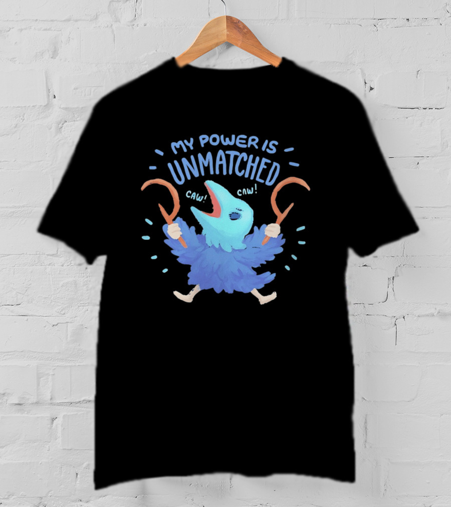 My Power Is Unmatched Bird Creature Caw Celebration T-Shirt
