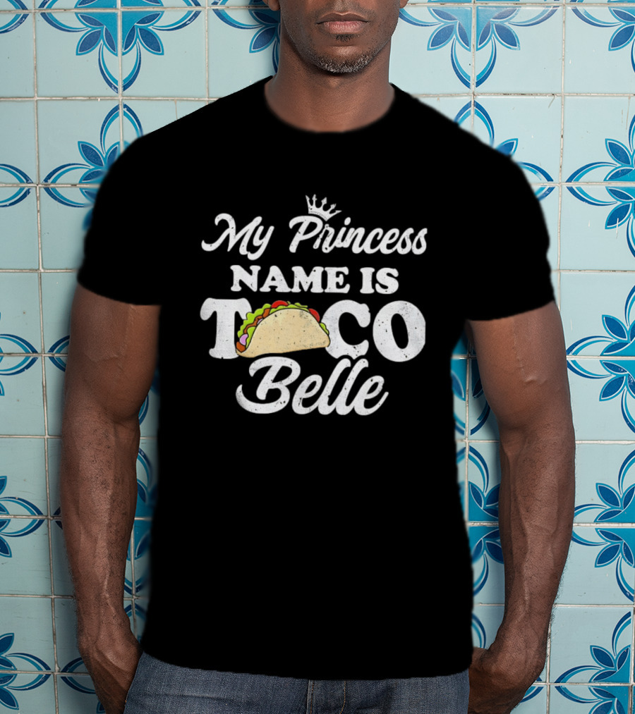 My Princess Name Is Taco Belle Crown Taco T-Shirt