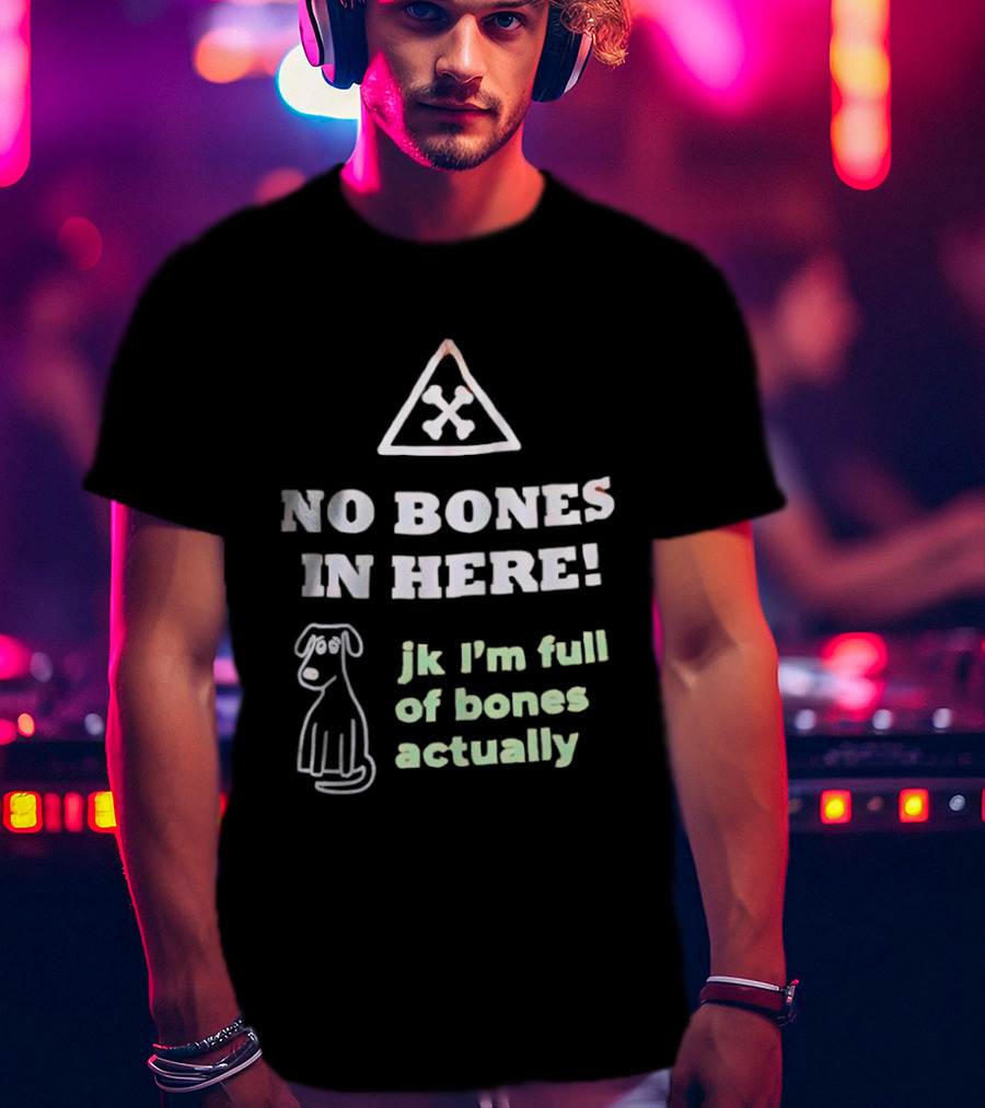 No Bones In Here Jk I'm Full Of Bones Actually Dog Sketch T-Shirt