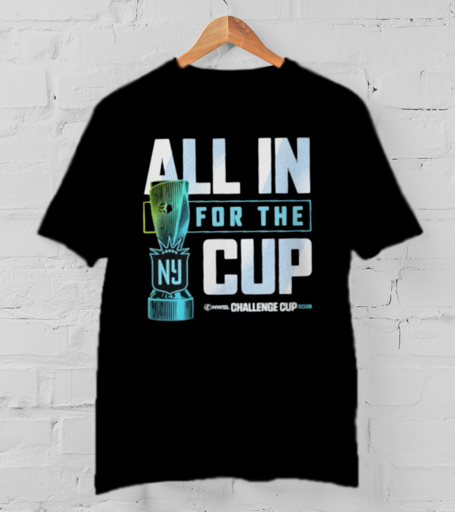 All In For The Cup NY NWSL Challenge Cup 2026 T-Shirt
